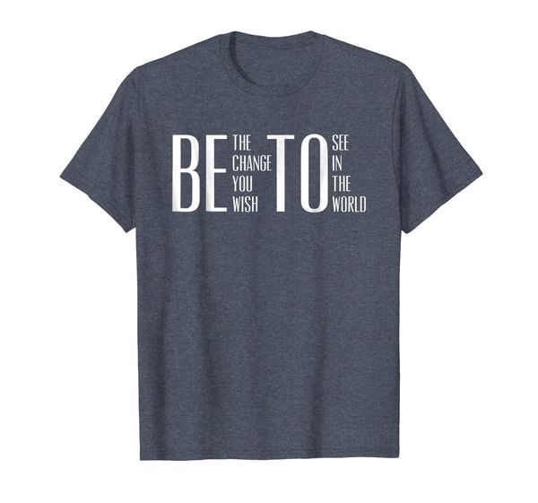 

be the change you wish to see in the world beto shirts, White;black