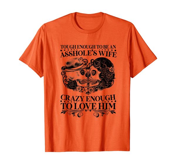 

Tough Enough To Be An Asshole' Wife Crazy To Love Him Funny T-Shirt, Mainly pictures