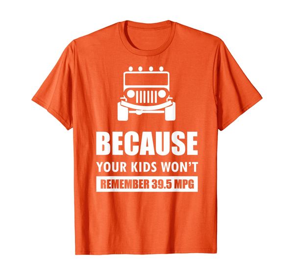 

jeeps because your kids won't remember 39.5 mpg funny jeep t-shirt, White;black