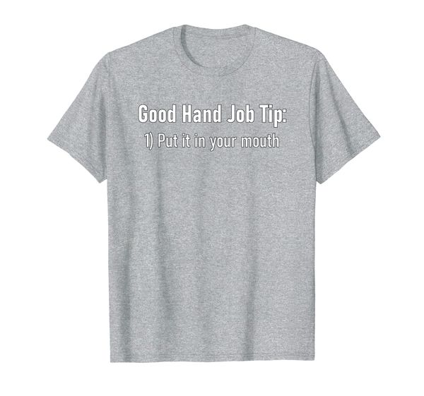 

good hand job tip -put it in your mouth funny blow job gag t-shirt, White;black