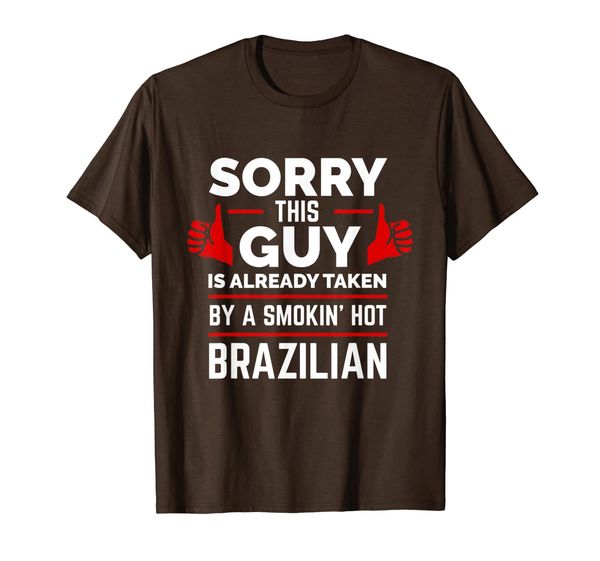 

Sorry This Guy is Taken by Smoking Hot Brazilian T-shirt, Mainly pictures