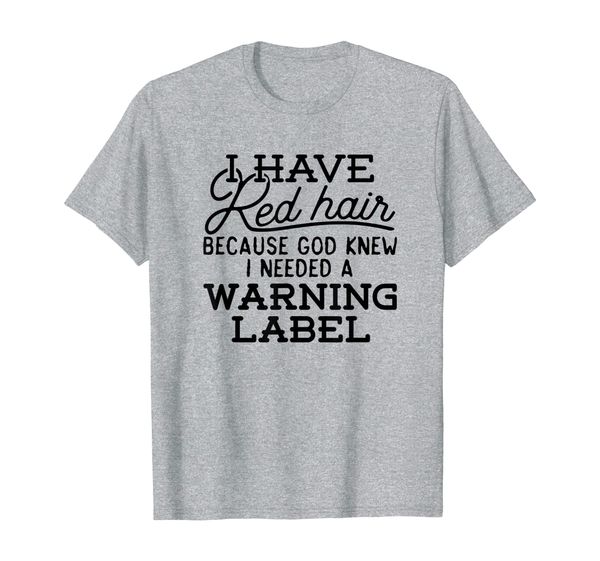

Funny I have Red Hair Because God Knew T-Shirt Redhead Gift, Mainly pictures