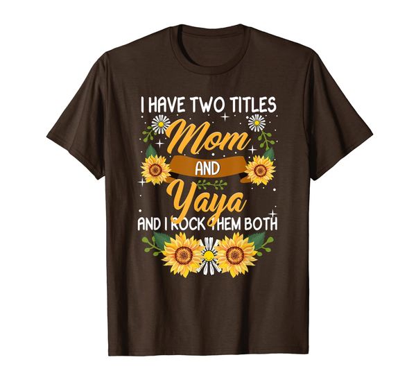 

i have two titles mom and yaya sunflower funny yaya gift t-shirt, White;black