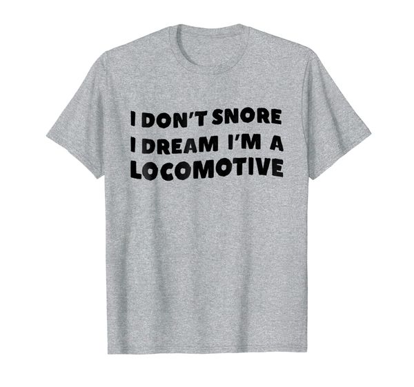 

mens i don't snore, i dream i'm a locomotive - mens tshirt, White;black