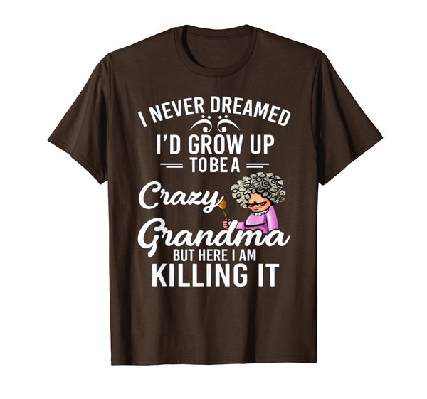 

i never dreamed i'd grow up to be a crazy grandma tshirt, White;black