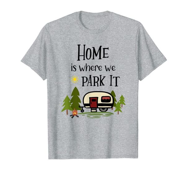 

home is where we park it, funny camper gift camping t-shirt, White;black