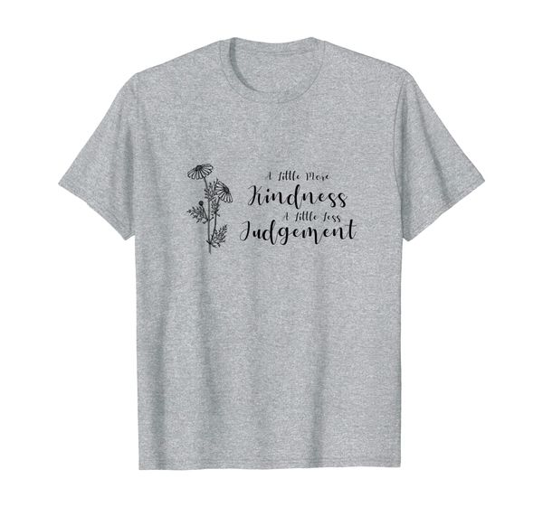 

a little more kindness a little less judgement flower t-shirt, White;black