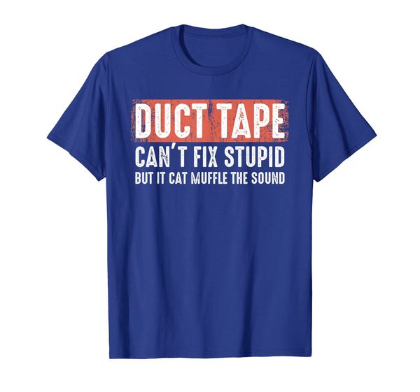 

duct tape can't fix stupid sarcasm helps to survive shirt, White;black