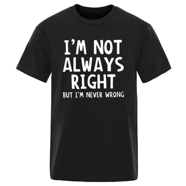 

men's t-shirts fashion novetly casual t-shirt 2021 men i'm not always right but never wrong short sleeve male funny tees hip hop, White;black