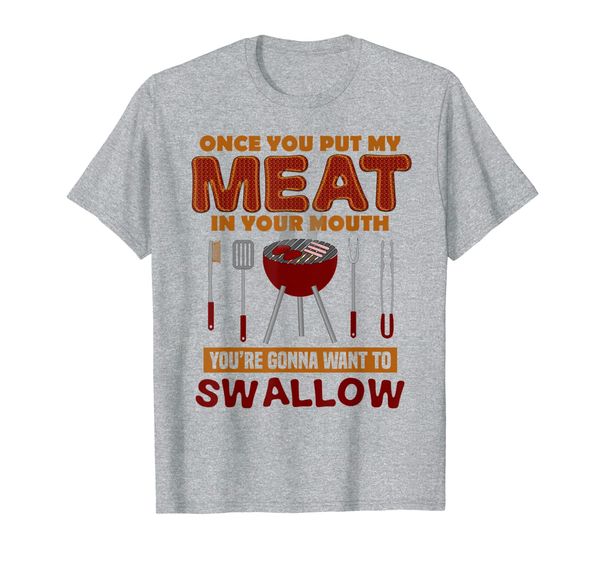 

once you put my meat in your mouth you are going to swallow t-shirt, White;black