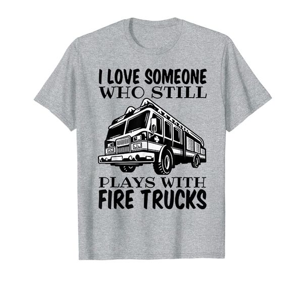 

i love someone who still plays with fire trucks t-shirt, White;black