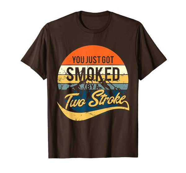 

You Just Got Smoked By A Two Stroke Shirt, Mainly pictures