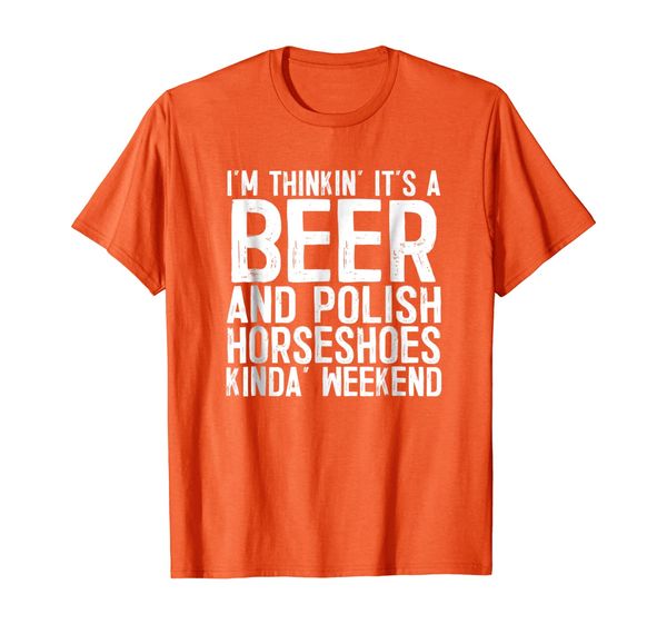

it's a beer and polish horseshoes kinda weekend t-shirt, White;black