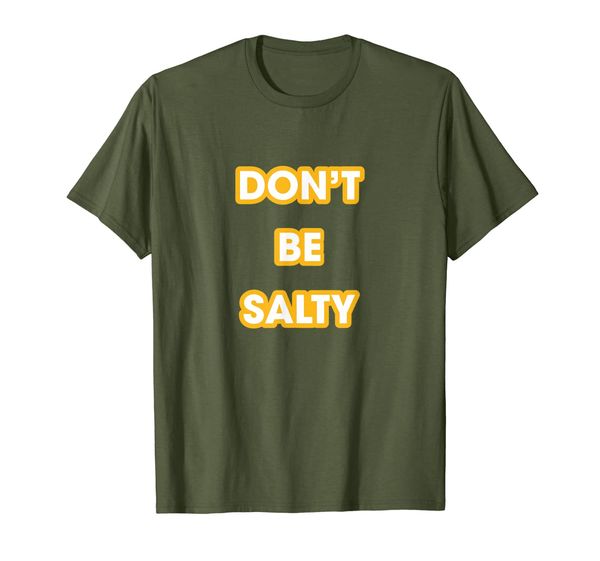 

Don't Be Salty Tee Positive Attitude Shirt Gold Stroke T-Shirt, Mainly pictures