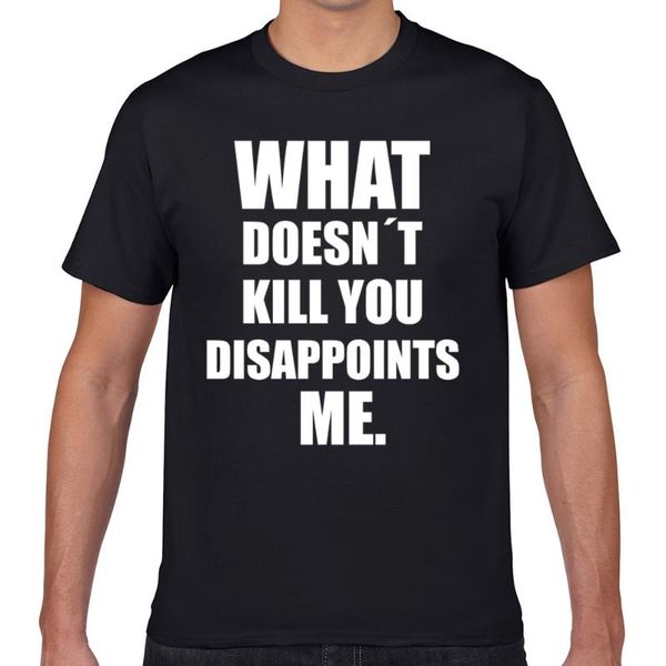 

t shirt men what doesnt kill you disappoints me funny kawaii inscriptions geek print male tshirt xxxl, White;black