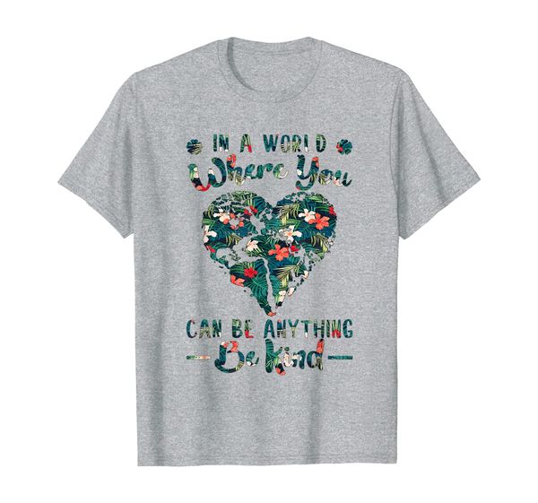 

In A World Where You Can Be Anything Be Kind T-Shirt, Mainly pictures