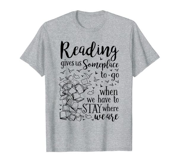 

reading gives us someplace to go when we have to stay where t-shirt, White;black