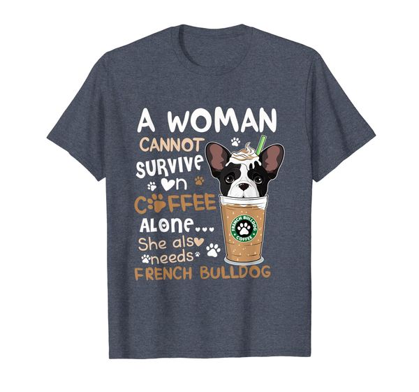 

a woman cannot survive on coffee and needs frenchie tshirt, White;black
