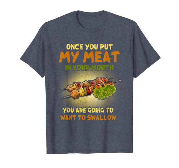 

Put My Meat in Your Mouth You Are Going To Swallow T-Shirt, Mainly pictures