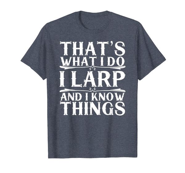 

That' What I Do I Larp and I Know Things | Larper TShirt, Mainly pictures