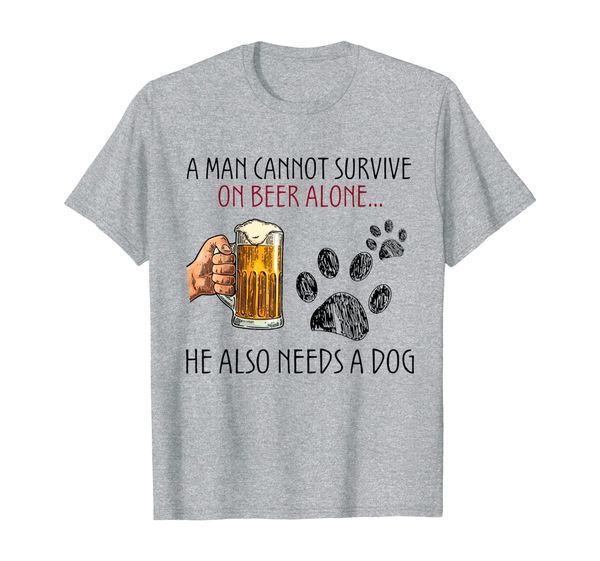 

a man cannot survive on beer alone he also needs a dog t-shirt, White;black