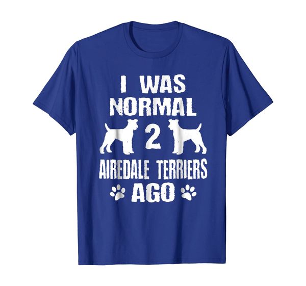 

I Was Normal 2 Airedale Terriers Ago T-Shirt, Mainly pictures