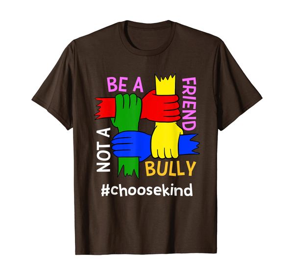 

Be A Friend Not A Bully #Choosekind Anti-Bullying Awareness T-Shirt, Mainly pictures