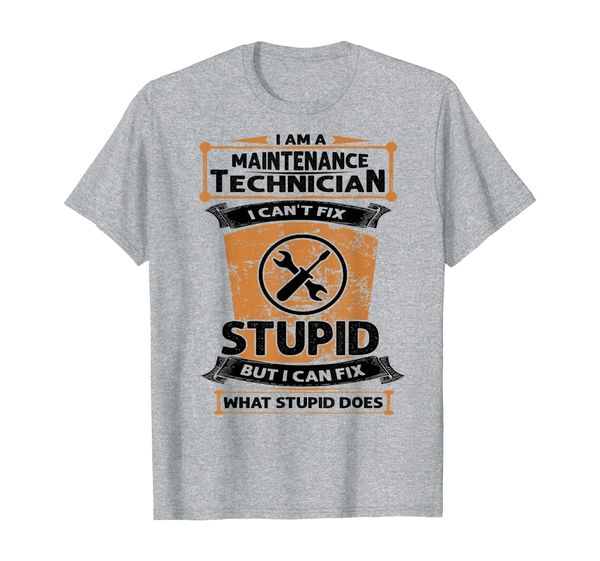 

i am a maintenance technician i can't fix stupid t-shirt, White;black