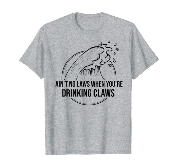 vintage ain't no laws when you're drinking claws funny t-shirt, W...