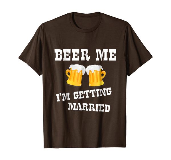 

Beer Me I'm Getting Married T-Shirt Bridge Groom Wedding Tee, Mainly pictures