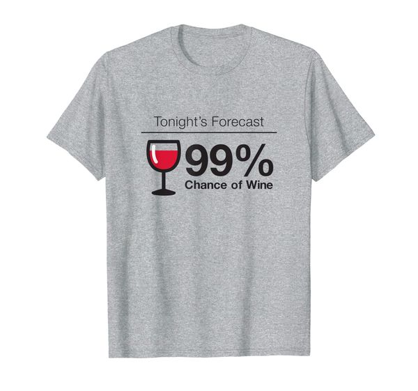 

tonight's forecast 99% chance of wine t-shirt, White;black
