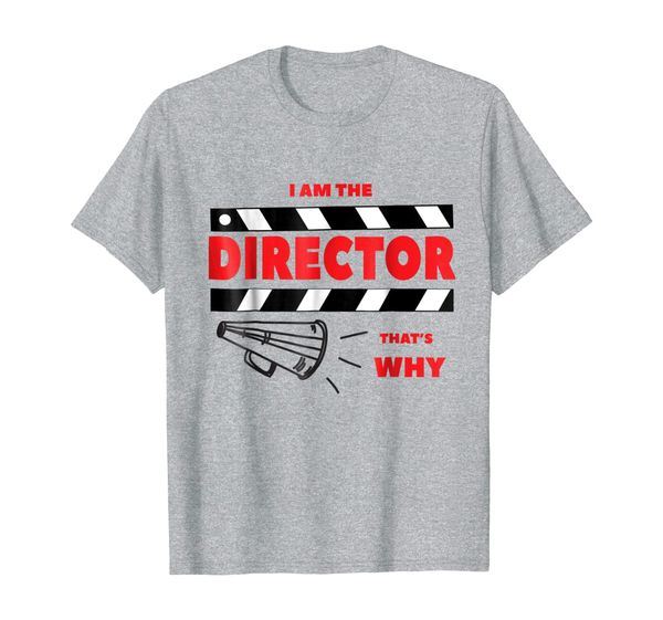

because i am the director that is why shirt, movie maker tee, White;black