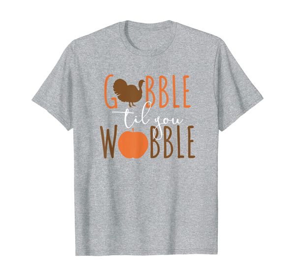 

Gobble til You Wobble T-Shirt - Funny Thanksgiving Shirt, Mainly pictures