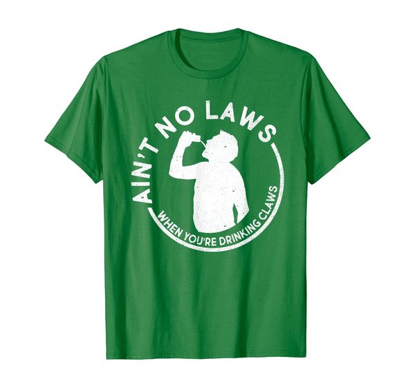 

Ain't No Laws When You're Drinking Claws Funny Gift T-Shirt, Mainly pictures