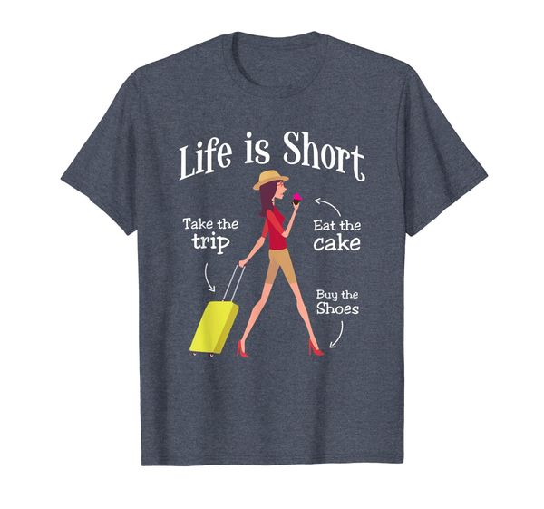

life is short take the trip eat the cake buy shoes t-shirt, White;black