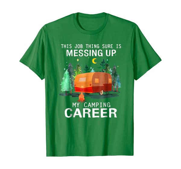 

This Job Thing Sure is Messing Up My Camping Career T Shirt, Mainly pictures