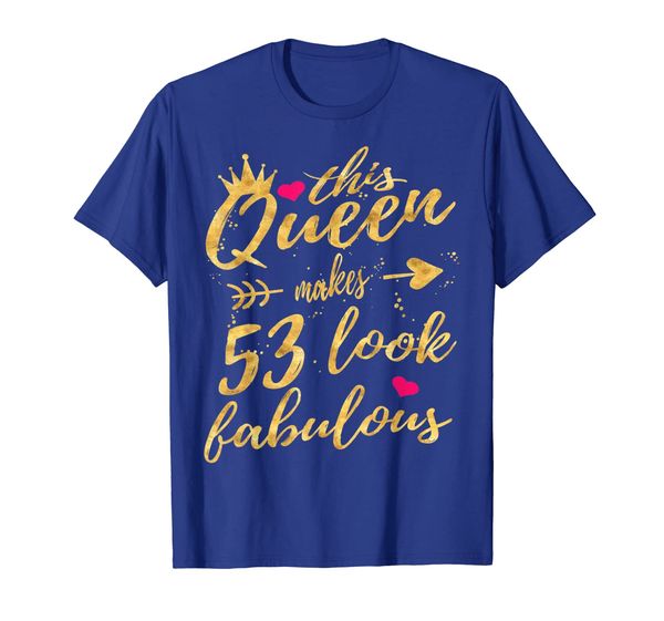 

This Queen Makes 53 Look Fabulous 53rd Birthday Shirt Women, White;black