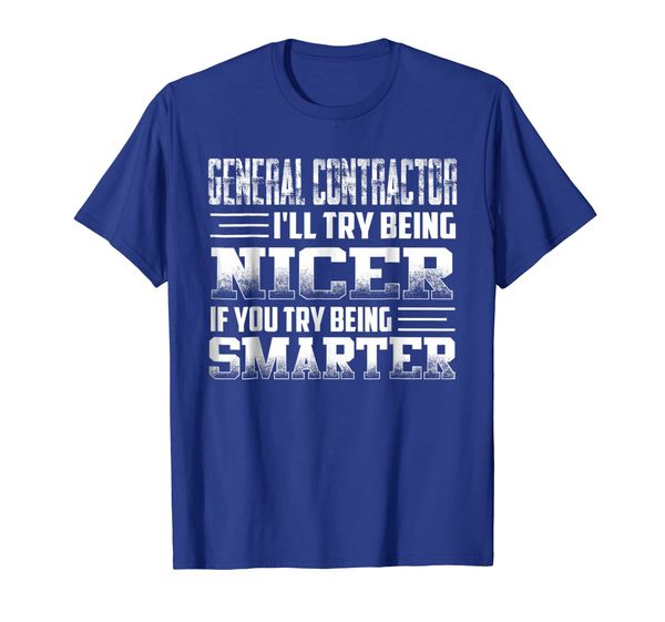 

general contractor i'll try being nicer if you try being, White;black