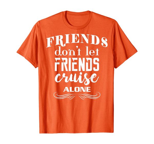 

friends don't let friends cruise alone t-shirt, White;black