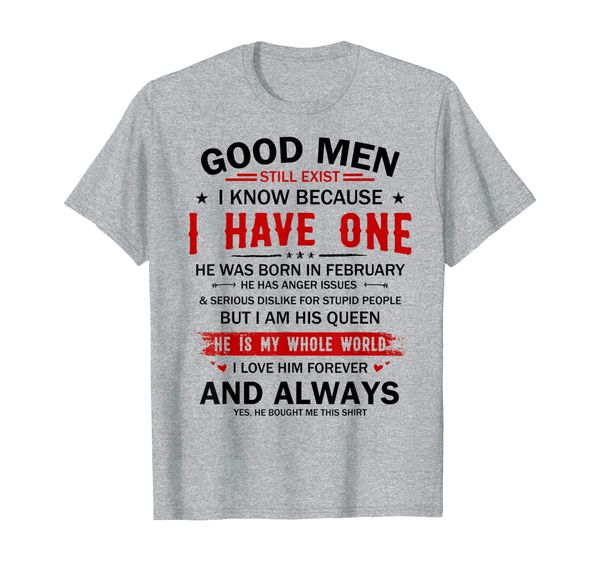 

good men still exist i have one he born in february t-shirt, White;black