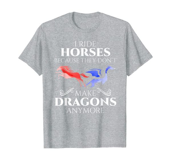 

i ride horses because they don't make dragon anymore gift t-shirt, White;black