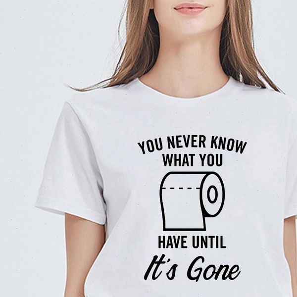 

new t shirt female funny graphic toilet paper casual t shirt harajuku you know what you have until its gone tshirt, White