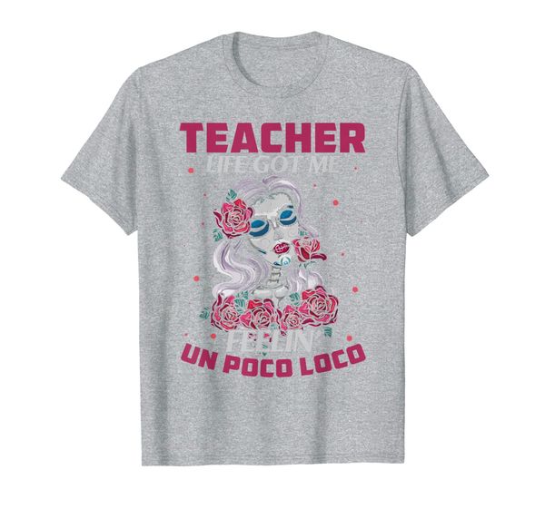 

Teacher Life Got Me Feeling Un Poco Loco Skull Skeleton Gift T-Shirt, Mainly pictures