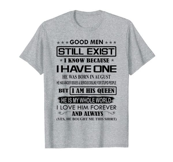 

good men still exist i know because i have one in august t-shirt, White;black