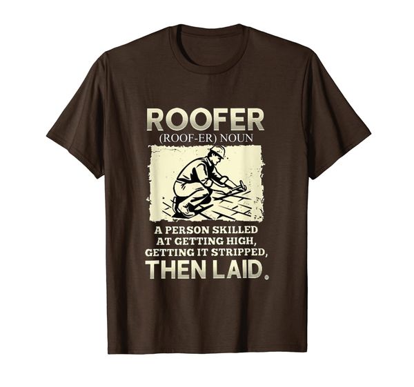 

Roofer a Person Skilled at Getting High - Roofer T Shirt, Mainly pictures