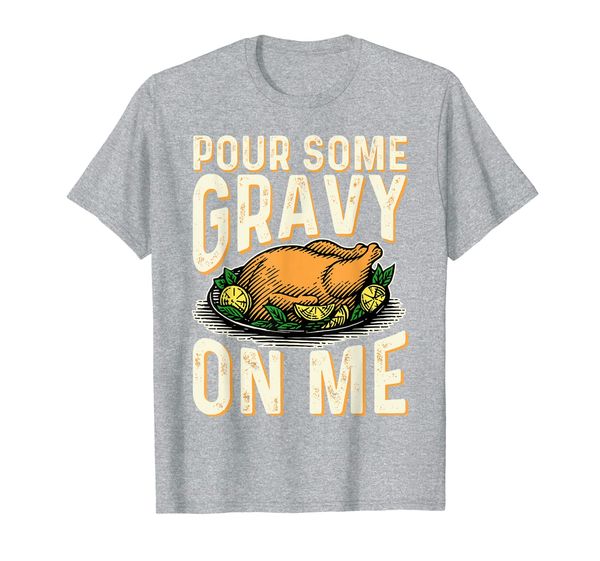 

pour some gravy on me turkey funny thanksgiving day t-shirt, White;black