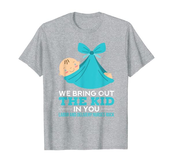 

labor delivery nurses we bring out the kid in you nurse gift t-shirt, White;black