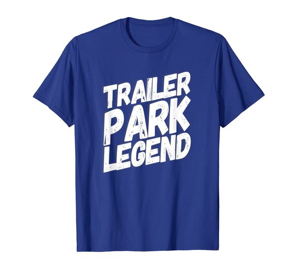 

Trailer Park Legend Redneck White Trash Shirt Men Women Gift, Mainly pictures