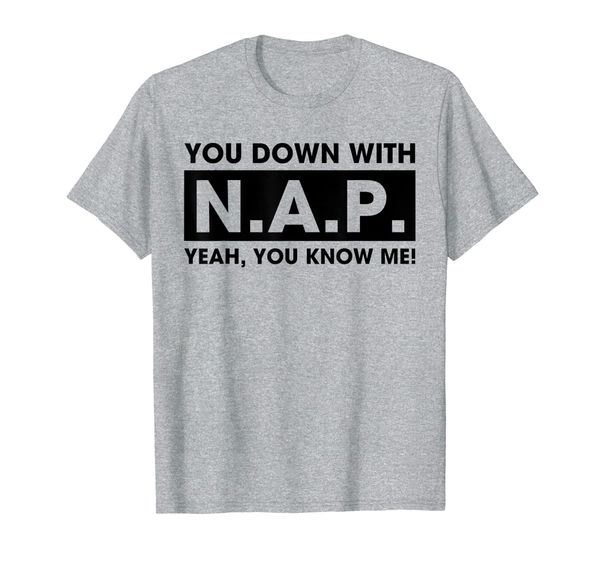 

you down with nap yeah you know me t shirt funny, White;black