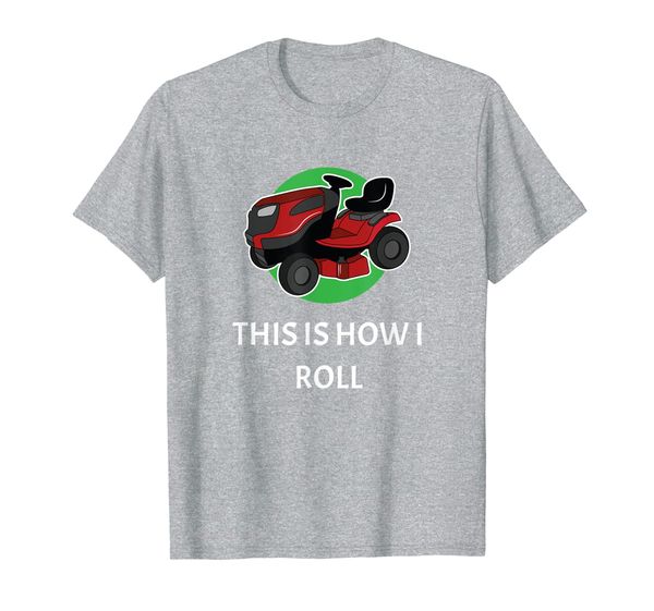 

Lawn Mowing This Is How I Roll Gardener Lawnmower T-Shirt, Mainly pictures